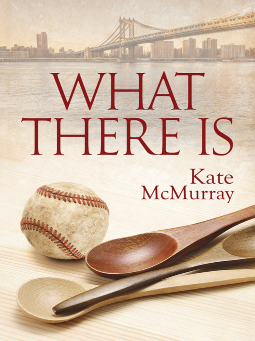 Title details for What There Is by Kate McMurray - Available